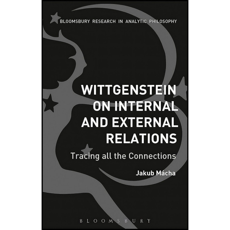کتاب Wittgenstein on Internal and External Relations اثر Jakub M&aacute;cha انتشارات Bloomsbury Academic
