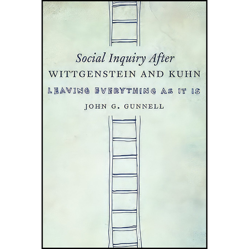 کتاب Social Inquiry After Wittgenstein and Kuhn اثر John G. Gunnell انتشارات Columbia University Press