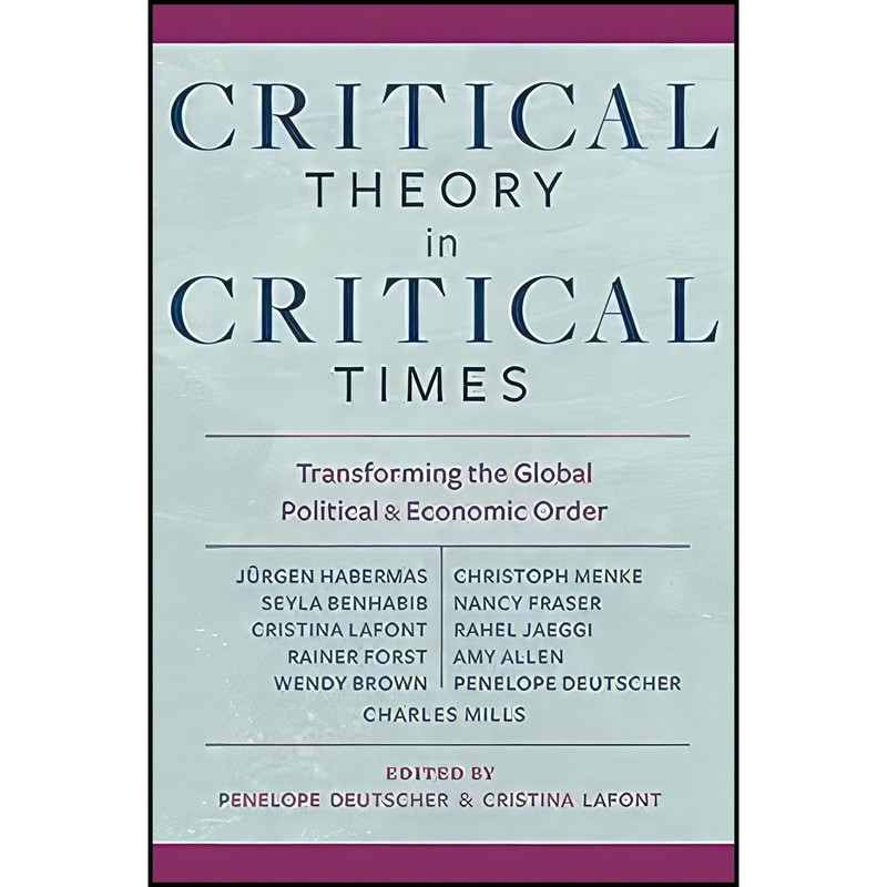 کتاب Critical Theory in Critical Times اثر Penelope Deutscher and Cristina Lafont انتشارات Columbia University Press