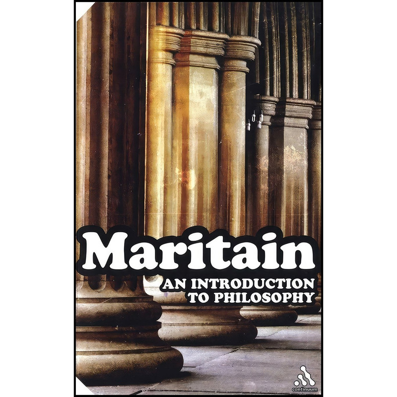 کتاب An Introduction to Philosophy  اثر Jacques Maritain انتشارات Continuum