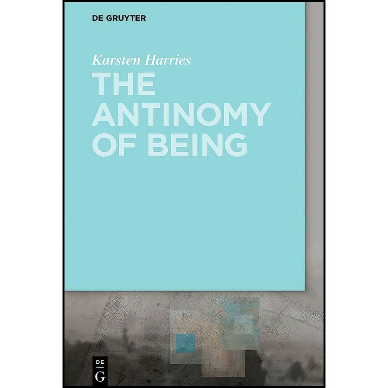 کتاب The Antinomy of Being اثر Karsten Harries انتشارات De Gruyter