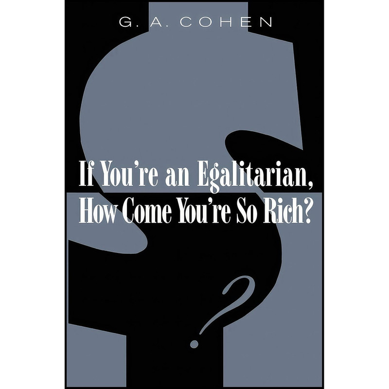کتاب If Youre an Egalitarian, How Come Youre So Rich? اثر G. A. Cohen انتشارات Harvard University Press