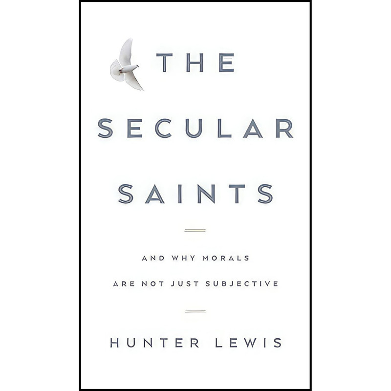 کتاب The Secular Saints اثر Hunter Lewis انتشارات Hunter Lewis Foundation