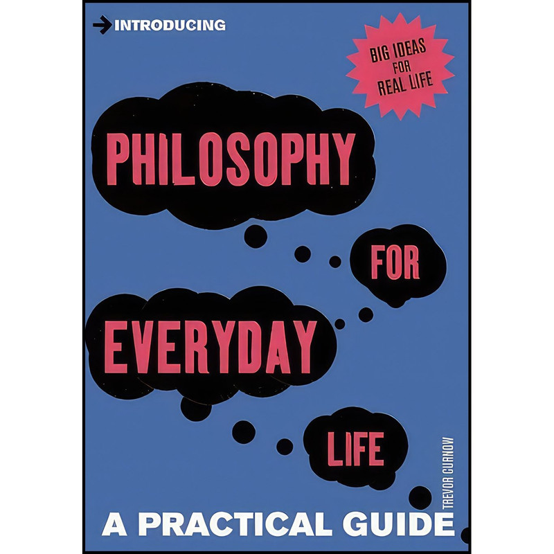 کتاب Introducing Philosophy for Everyday Life اثر Trevor Curnow انتشارات Icon Books