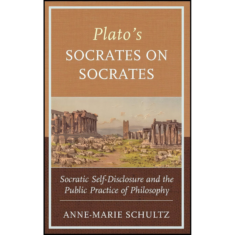 کتاب Platos Socrates on Socrates اثر Anne-Marie Schultz انتشارات Lexington Books