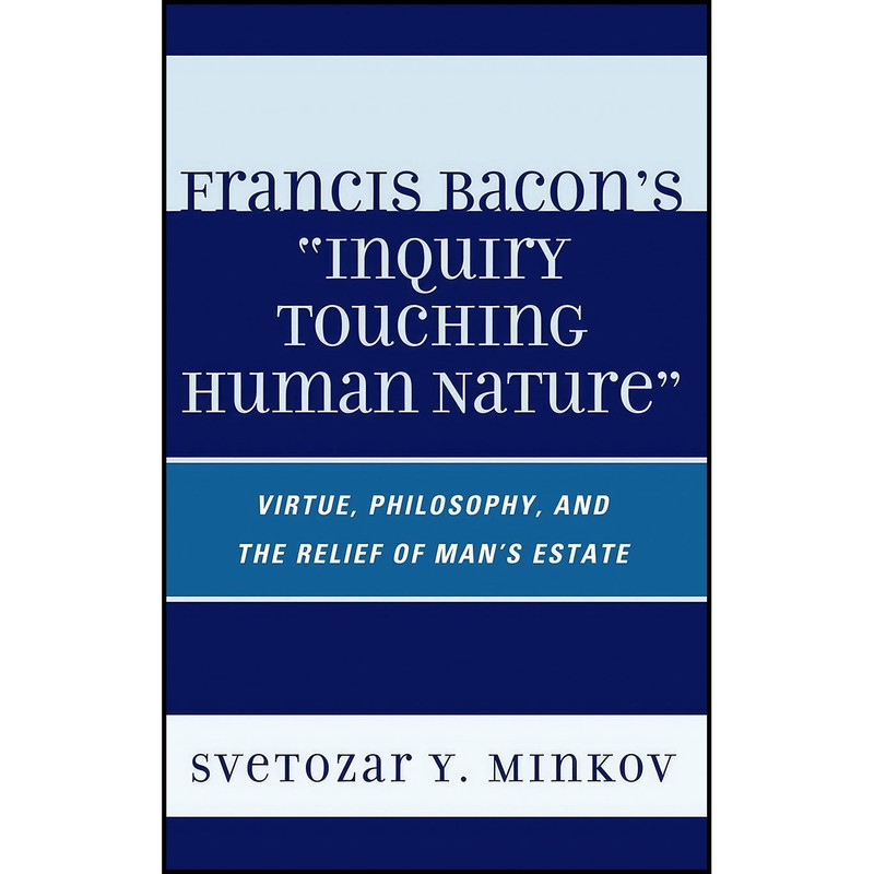 کتاب Francis Bacon's Inquiry Touching Human Nature اثر Svetozar Minkov انتشارات Lexington Books