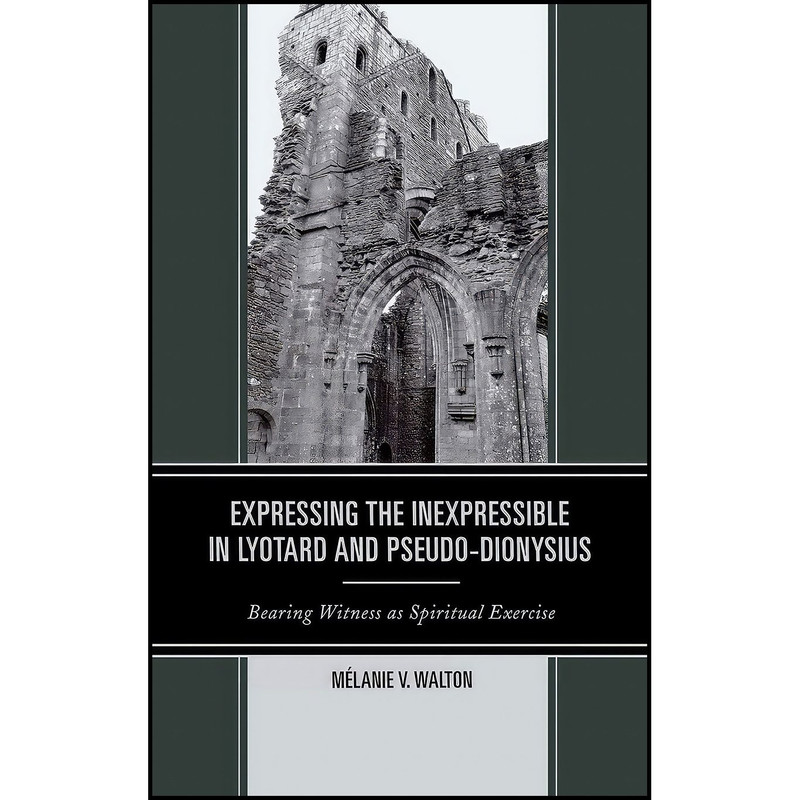 کتاب Expressing the Inexpressible in Lyotard and Pseudo-Dionysius اثر Mélanie Victoria Walton انتشارات Lexington Books
