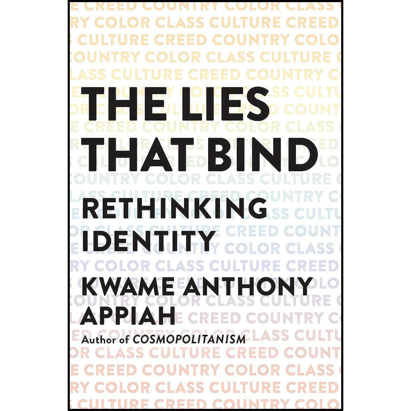 کتاب The Lies That Bind اثر Kwame Anthony Appiah انتشارات Liveright
