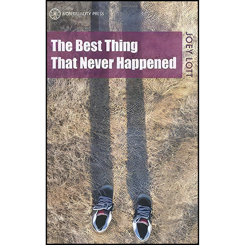 کتاب The Best Thing That Never Happened اثر Joey Lott انتشارات Non-Duality Press