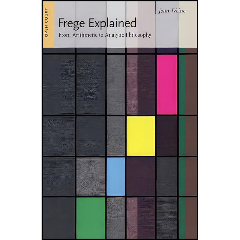 کتاب Frege Explained  اثر Joan Weiner انتشارات Open Court