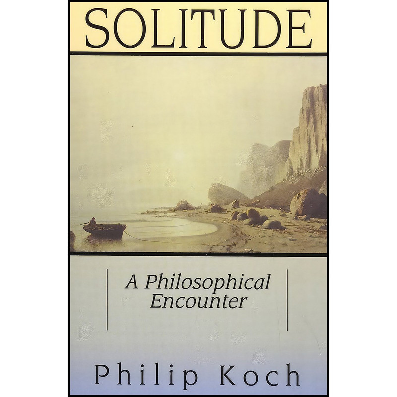 کتاب Solitude اثر Philip Koch انتشارات Open Court Publishing Company