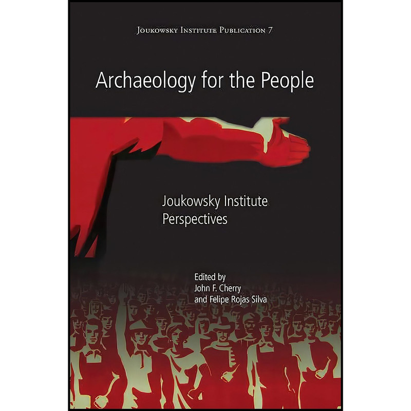 کتاب Archaeology for the People اثر John Cherry and Felipe Rojas انتشارات Oxbow Books