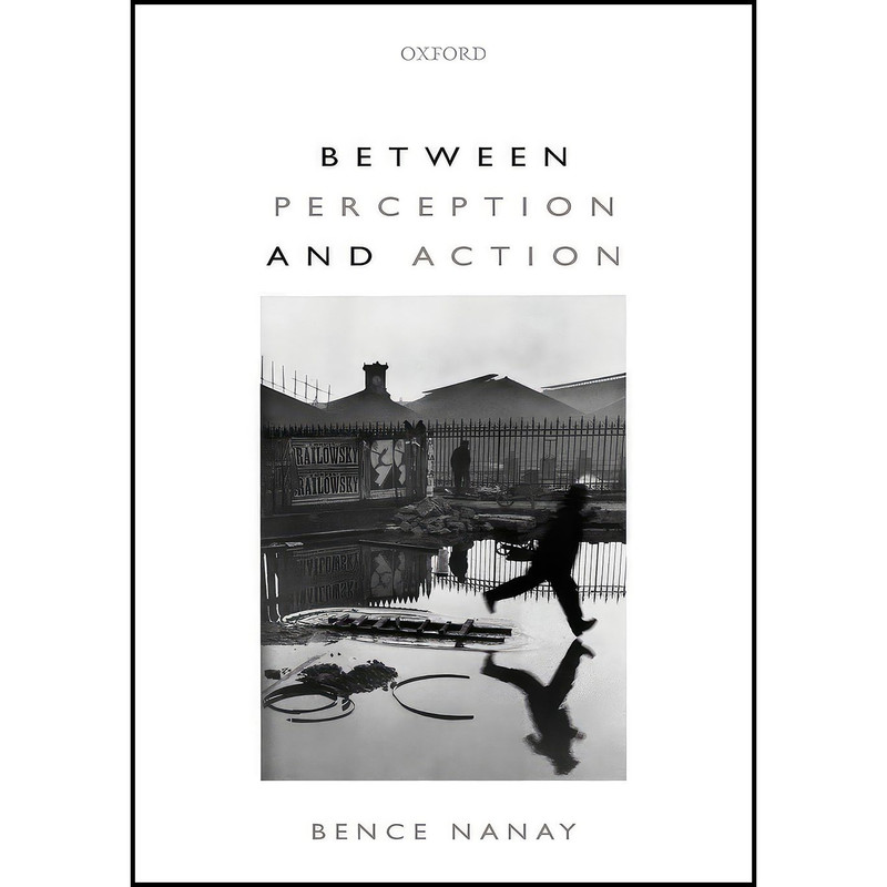 کتاب Between Perception and Action اثر Bence Nanay انتشارات Oxford University Press