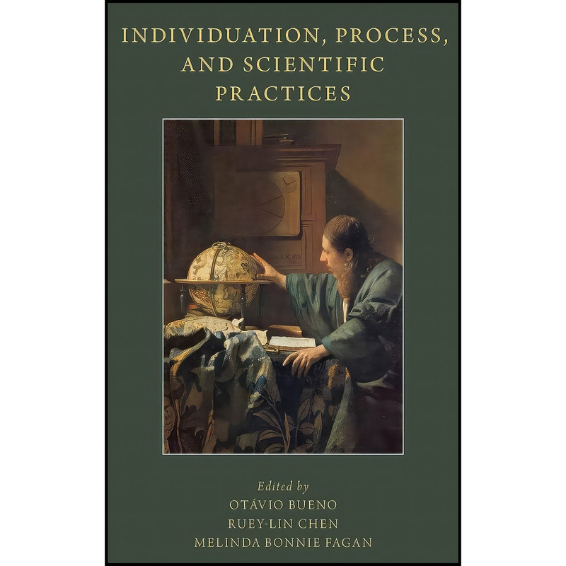 کتاب Individuation, Process, and Scientific Practices اثر جمعی از نویسندگان انتشارات Oxford University Press