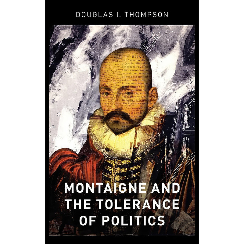 کتاب Montaigne and the Tolerance of Politics اثر Douglas I. Thompson انتشارات Oxford University Press