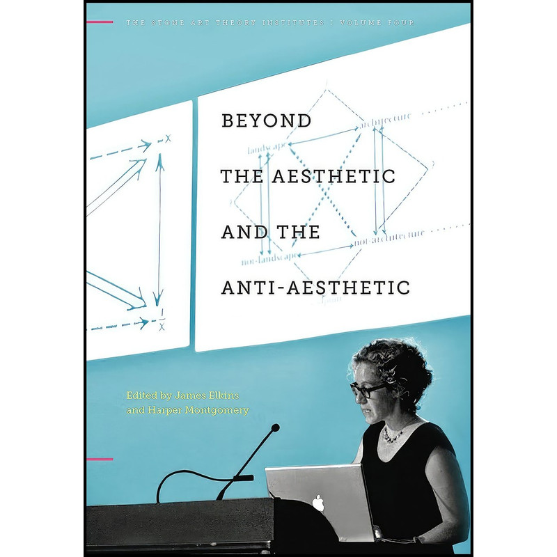کتاب Beyond the Aesthetic and the Anti-Aesthetic اثر James Elkins and Harper Montgomery انتشارات Penn State University Press