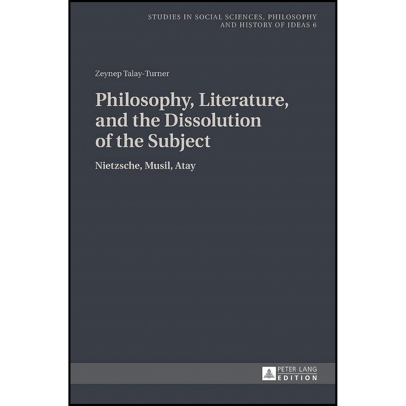 کتاب Philosophy, Literature, and the Dissolution of the Subject اثر Zeynep Talay-Turner انتشارات Peter Lang GmbH, Internationaler Verlag der Wissenschaften