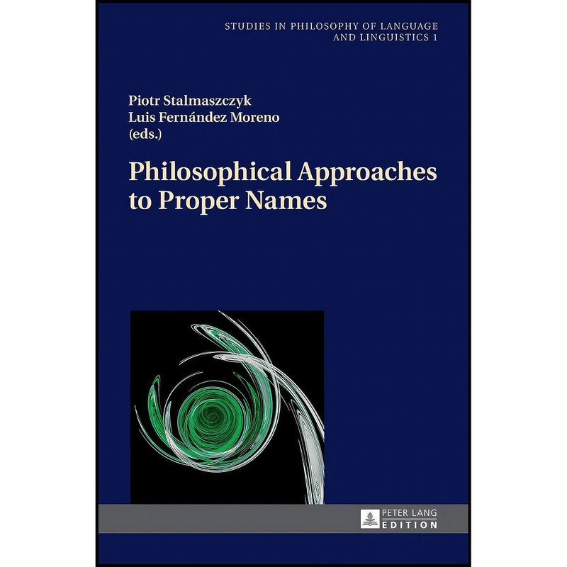 کتاب Philosophical Approaches to Proper Names  اثر جمعی از نویسندگان انتشارات Peter Lang GmbH, Internationaler Verlag der Wissenschaften