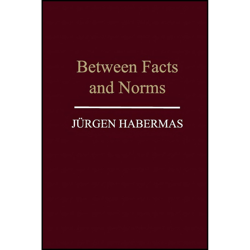 کتاب Between Facts and Norms اثر Jurgen Habermans and William Rehg انتشارات Polity