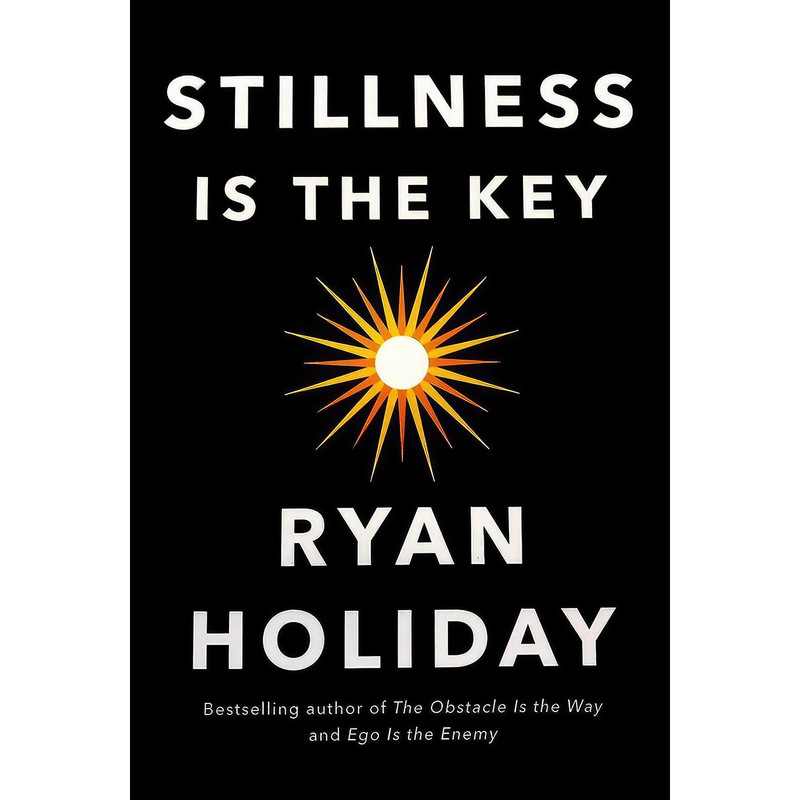 کتاب Stillness is the Key اثر Ryan Holiday انتشارات PROFILE BOOKS