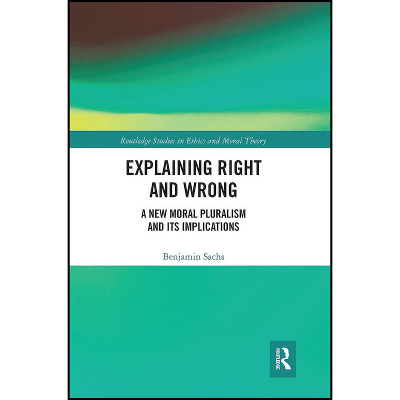 کتاب Explaining Right and Wrong اثر Benjamin Sachs انتشارات Routledge