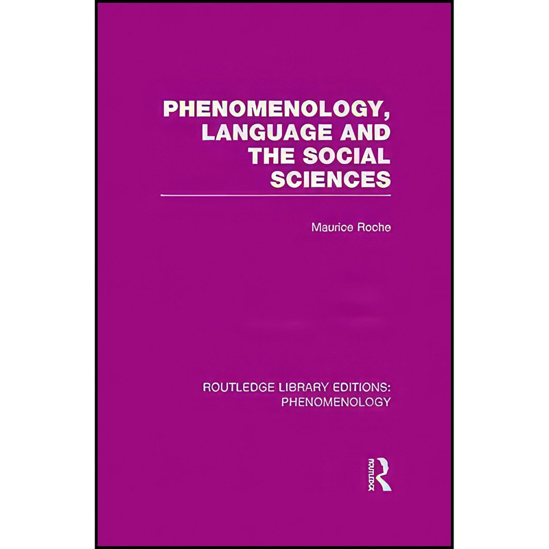 کتاب Phenomenology, Language and the Social Sciences اثر Maurice Roche انتشارات Routledge