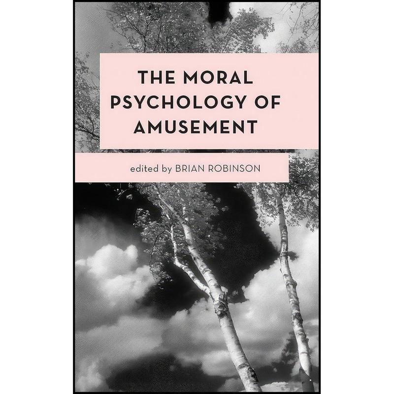 کتاب The Moral Psychology of Amusement  اثر Brian Robinson انتشارات Rowman  And  Littlefield Publishers