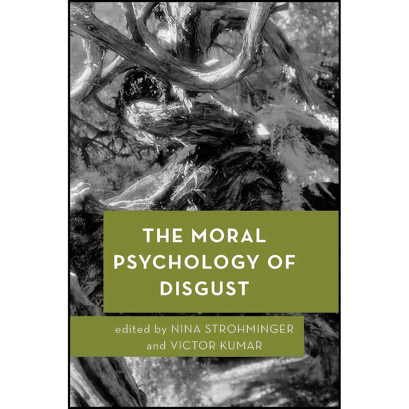 کتاب The Moral Psychology of Disgust  اثر Nina Strohminger and Victor Kumar انتشارات Rowman  And  Littlefield Publishers