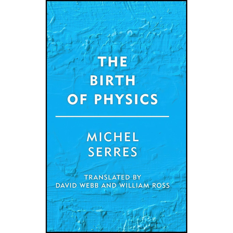 کتاب The Birth of Physics  اثر جمعی از نویسندگان انتشارات Rowman And Littlefield Publishers