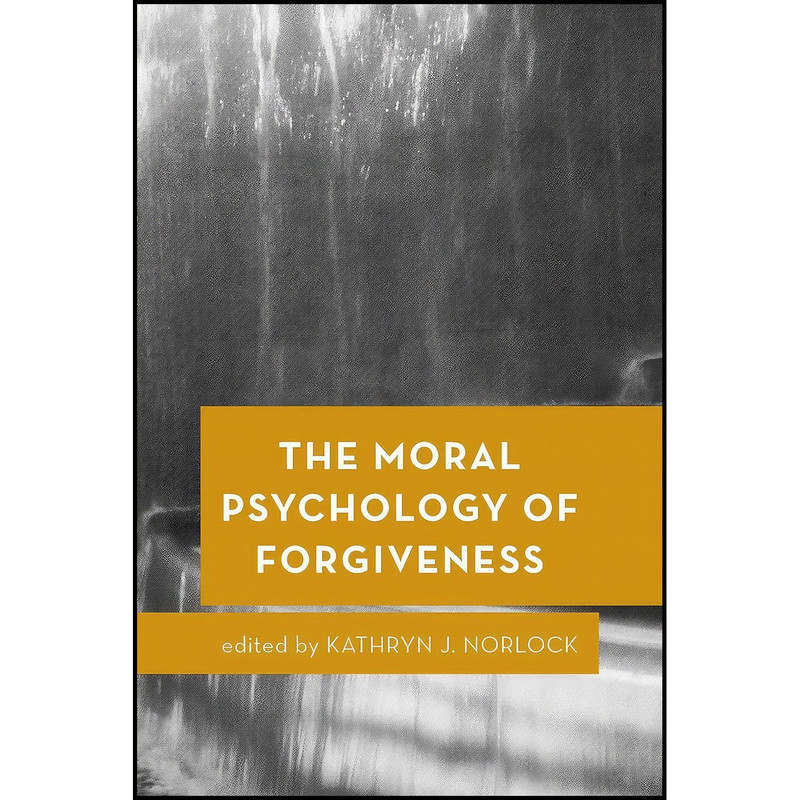 کتاب The Moral Psychology of Forgiveness  اثر Kathryn J. Norlock انتشارات Rowman And Littlefield Publishers