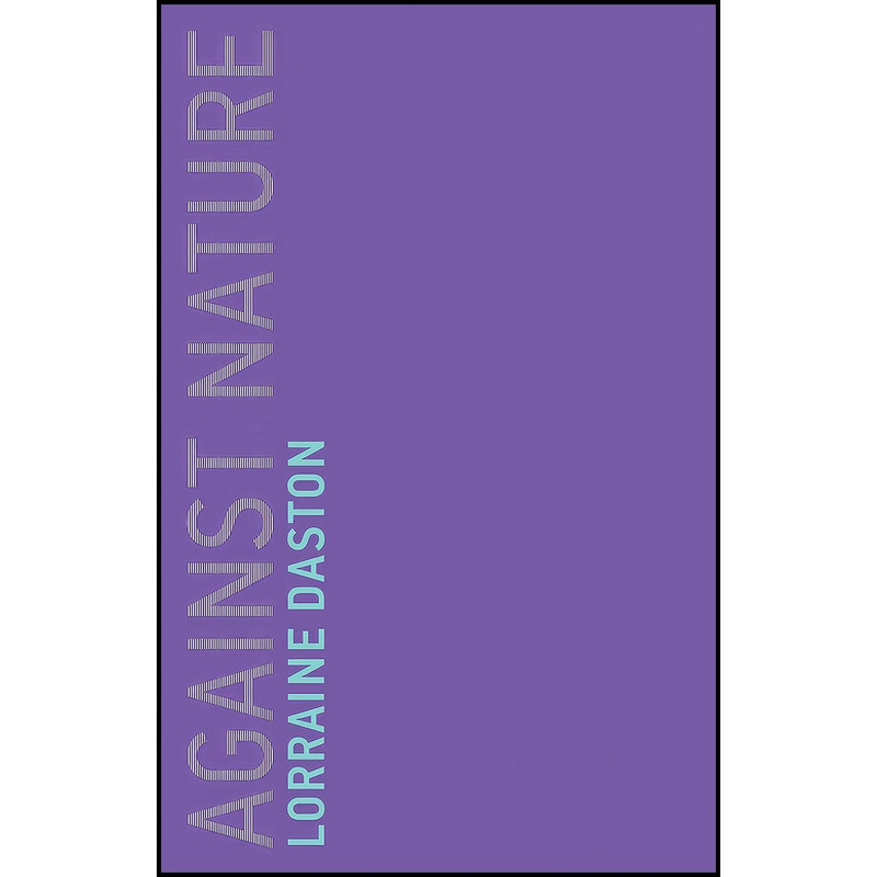 کتاب Against Nature اثر Lorraine Daston انتشارات The MIT Press