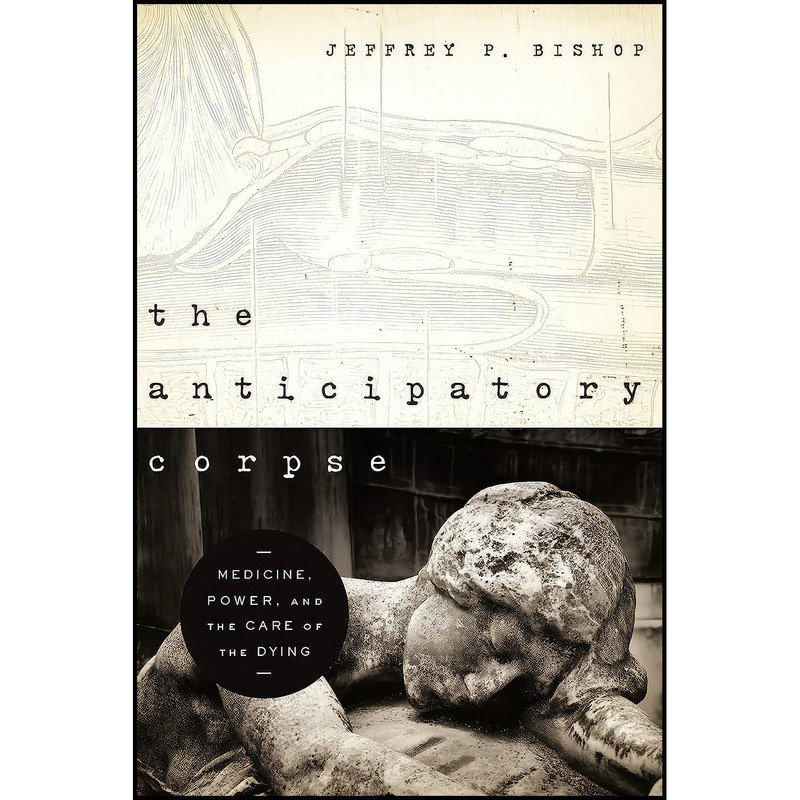 کتاب The Anticipatory Corpse اثر Jeffrey P. Bishop and Jeffrey Paul Bishop انتشارات University of Notre Dame Press