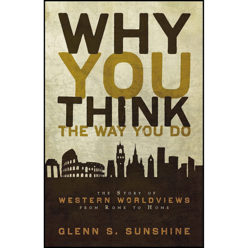 کتاب Why You Think the Way You Do اثر Glenn S. Sunshine انتشارات Zondervan Academic