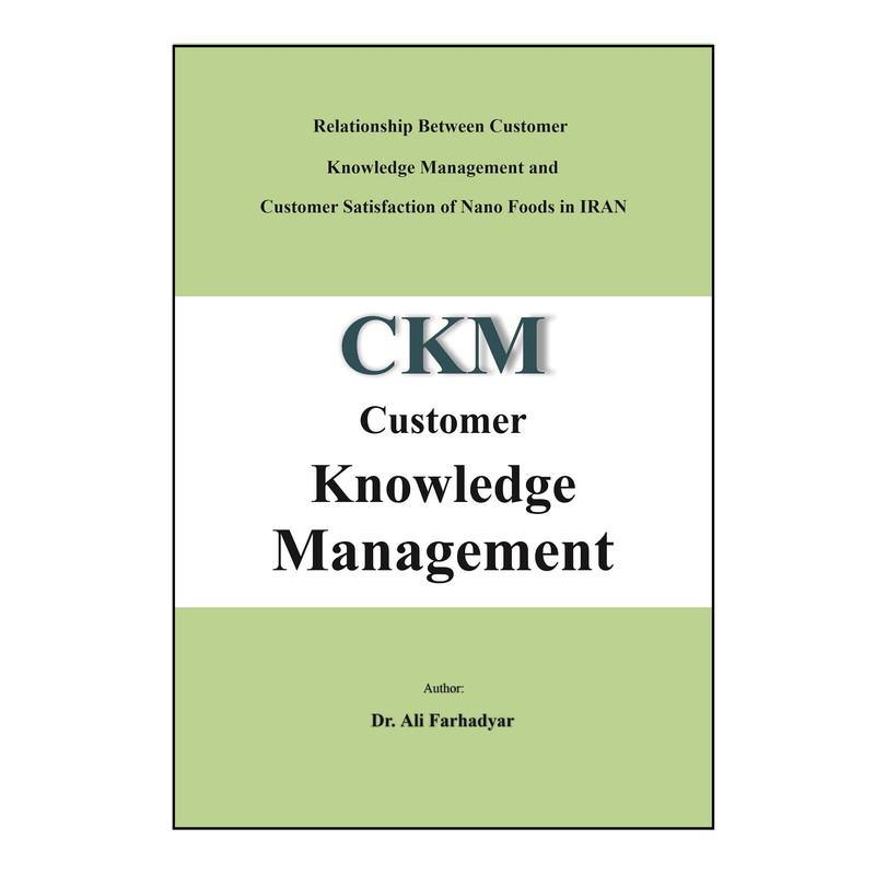 کتاب Relationship between customer knowledge management and customer satisfaction of nano foods in IRAN اثر Ali Farhadyar نشر کلید پژوه