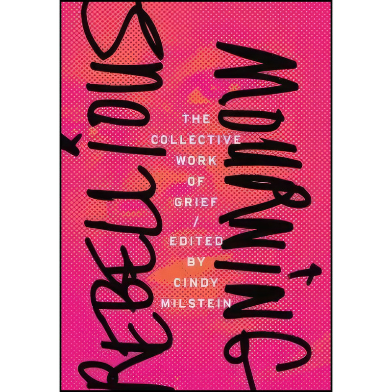 کتاب Rebellious Mourning اثر Cindy Milstein انتشارات AK Press