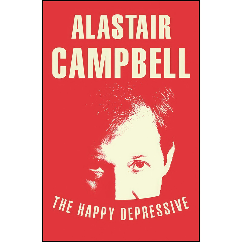 کتاب The Happy Depressive اثر Alastair Campbell انتشارات Arrow