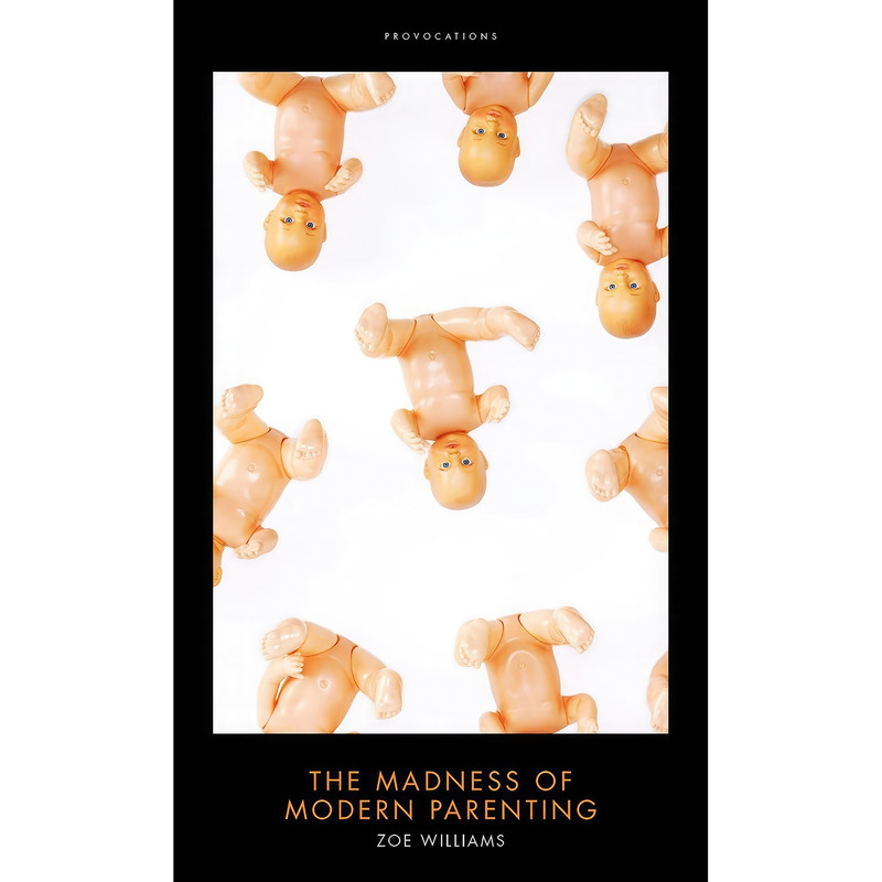 کتاب The Madness of Modern Parenting  اثر Zoe Williams انتشارات Biteback Publishing