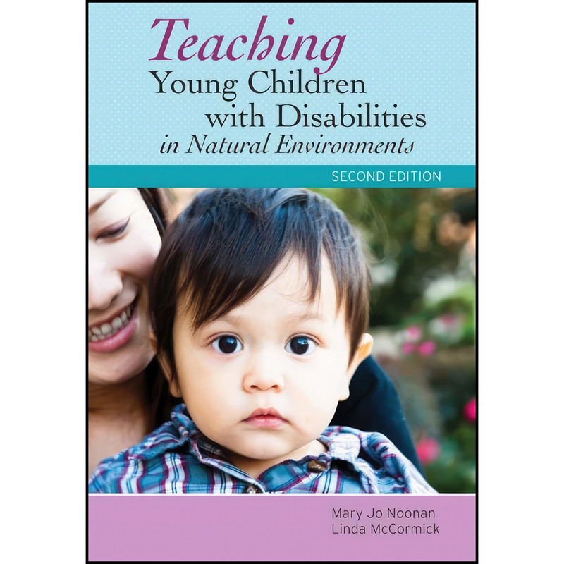 کتاب Teaching Young Children with Disabilities in Natural Environments اثر Mary Jo Noonan Ph.D. and Linda McCormick Ph.D. انتشارات Brookes Publishing