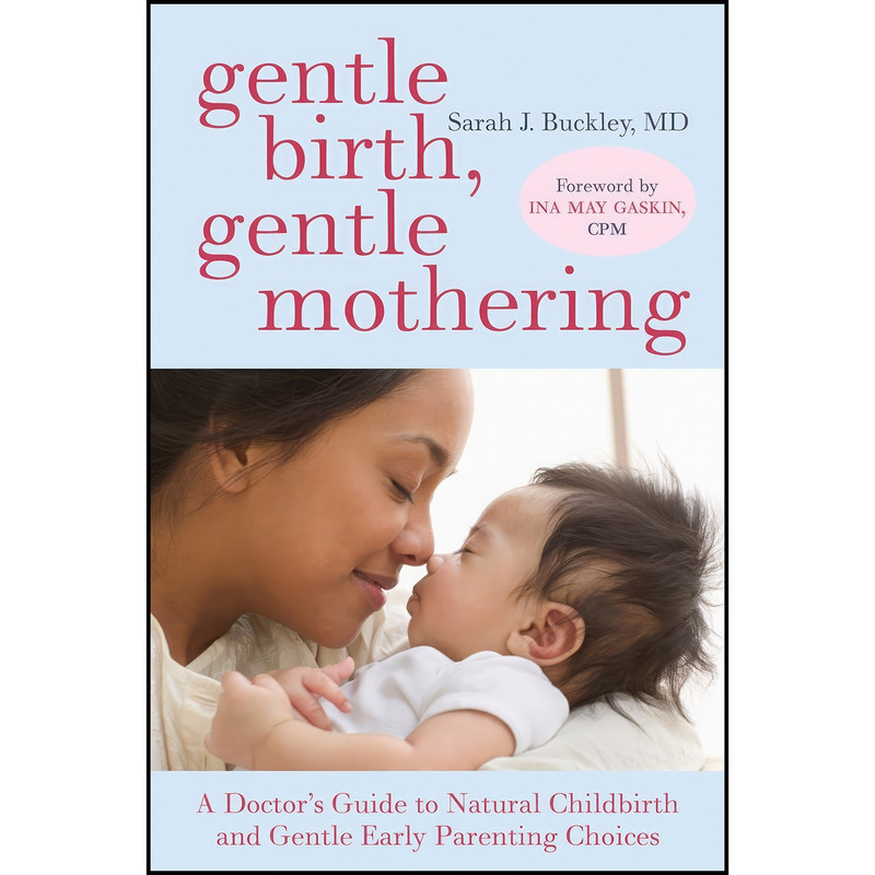 کتاب Gentle Birth, Gentle Mothering اثر Sarah Buckley and Ina May Gaskin انتشارات Celestial Arts