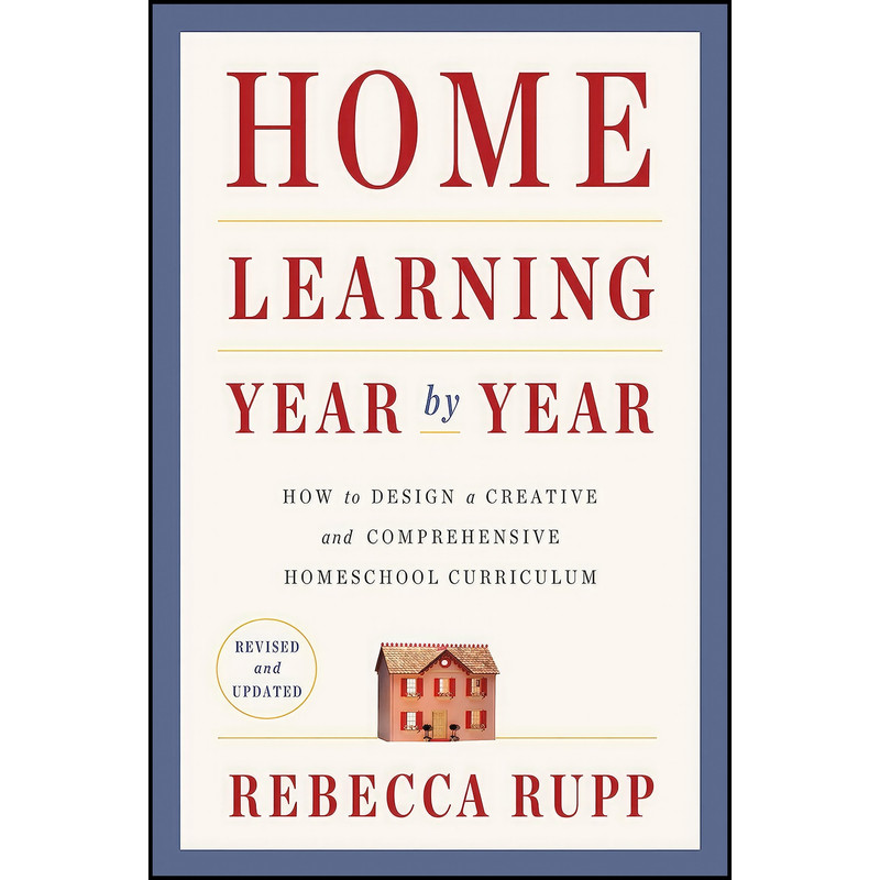 کتاب Home Learning Year by Year, Revised and Updated اثر Rebecca Rupp انتشارات Crown