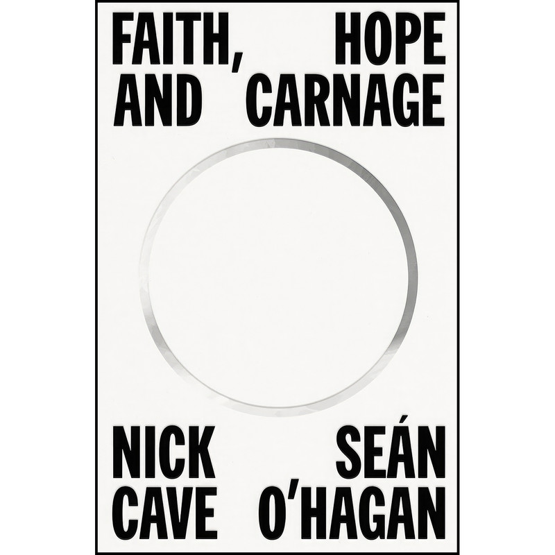 کتاب Faith, Hope and Carnage اثر Nick Cave and Sean O Hagan انتشارات Farrar, Straus and Giroux