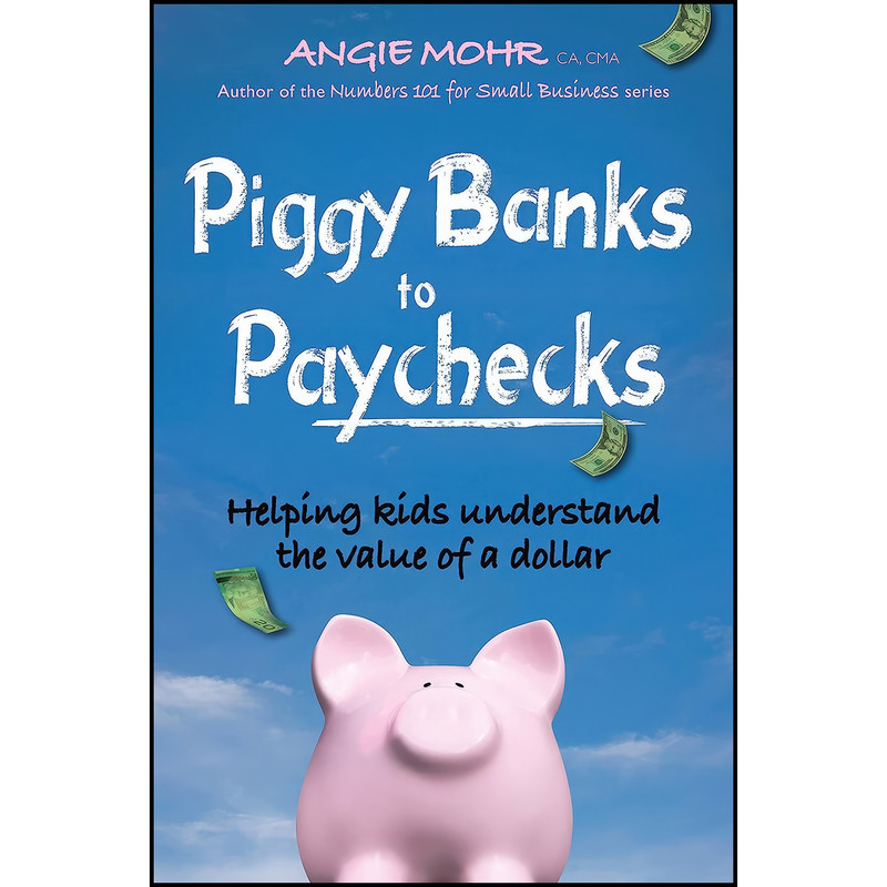 کتاب Piggy Banks to Paychecks اثر Angie Mohr انتشارات Fitzhenry and Whiteside