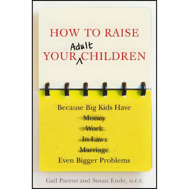 کتاب How to Raise Your Adult Children اثر Gail Parent and Susan Ende انتشارات Hudson Street Press