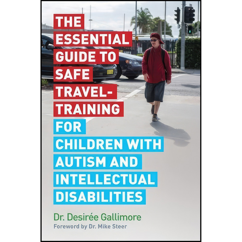 کتاب The Essential Guide to Safe Travel-Training for Children with Autism and Intellectual Disabilities اثر Desiree Gallimore انتشارات Jessica Kingsley Publishers