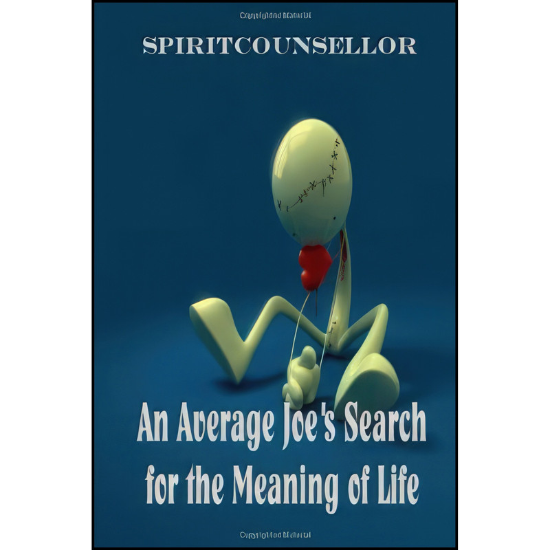 کتاب An Average JoeS Search For The Meaning Of Life اثر SpiritCounsellor and David Shaw انتشارات lulu.com