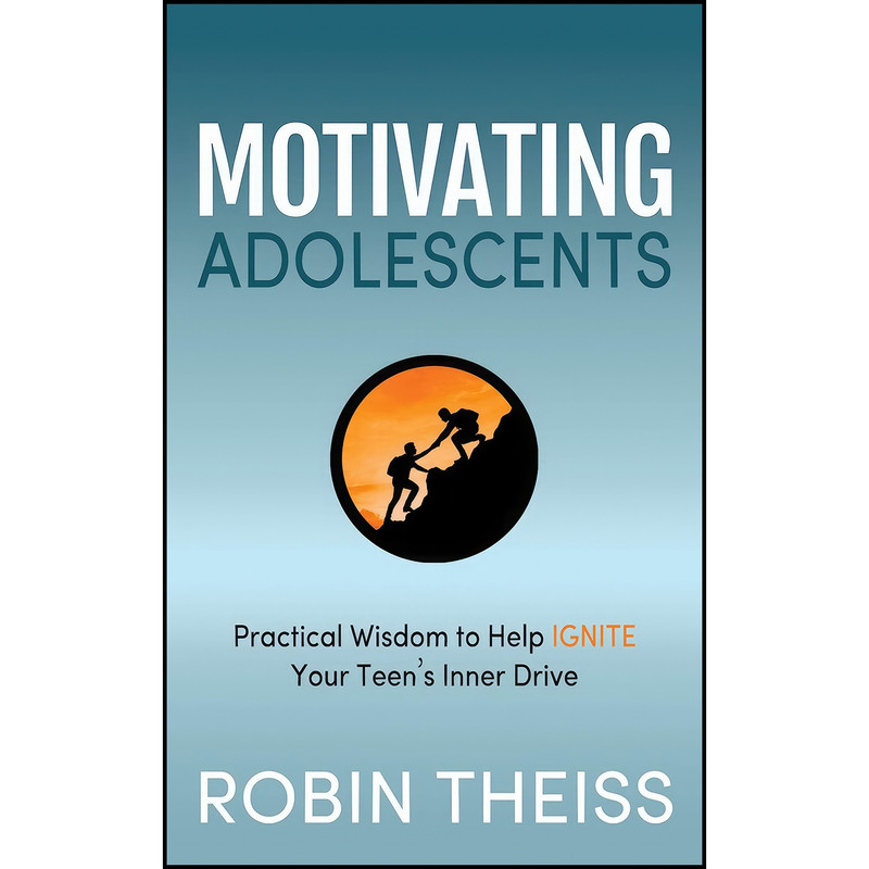 کتاب Motivating Adolescents اثر Robin Theiss انتشارات Morgan James Publishing