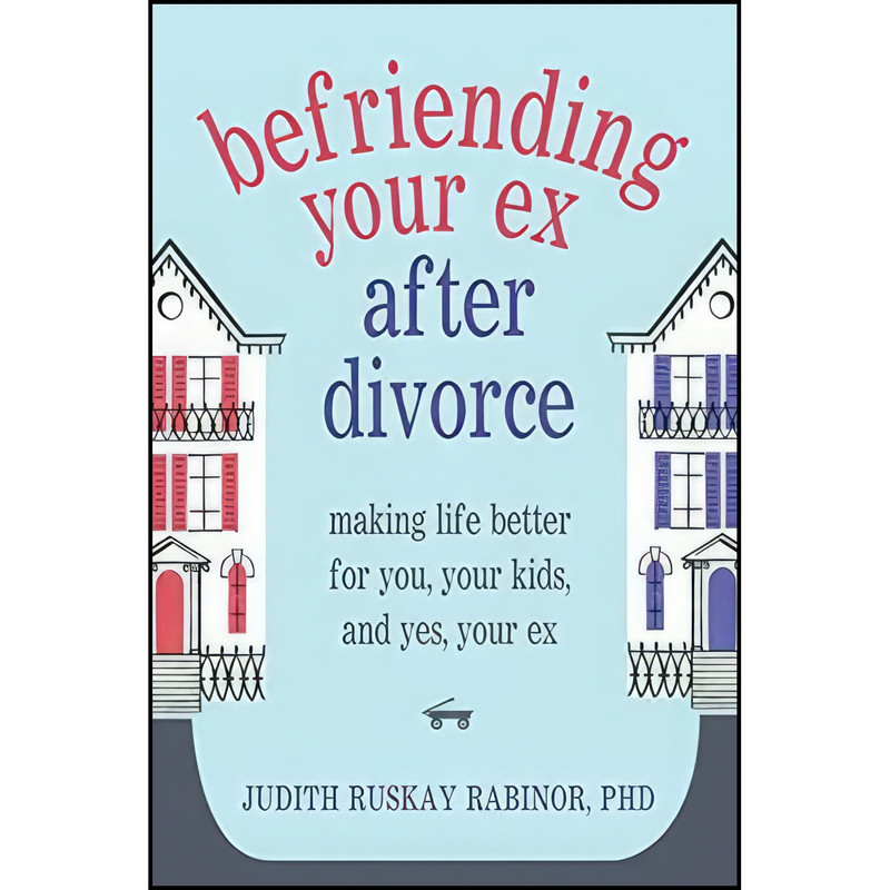 کتاب Befriending Your Ex after Divorce اثر جمعی از نویسندگان انتشارات New Harbinger Publications