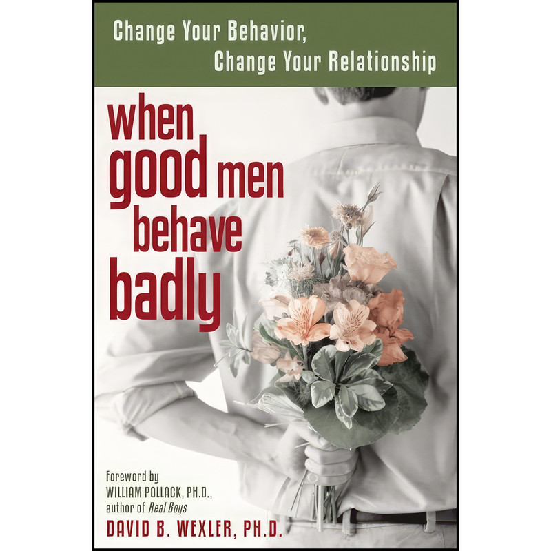 کتاب When Good Men Behave Badly اثر David B Wexler PH.D. and William Pollack PhD انتشارات New Harbinger Publications