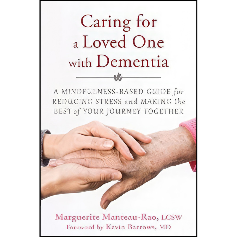 کتاب Caring for a Loved One with Dementia اثر جمعی از نویسندگان انتشارات New Harbinger Publications
