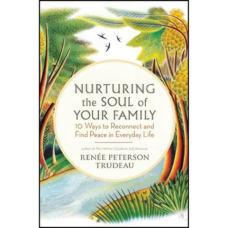 کتاب Nurturing the Soul of Your Family اثر Renee Peterson Trudeau انتشارات New World Library
